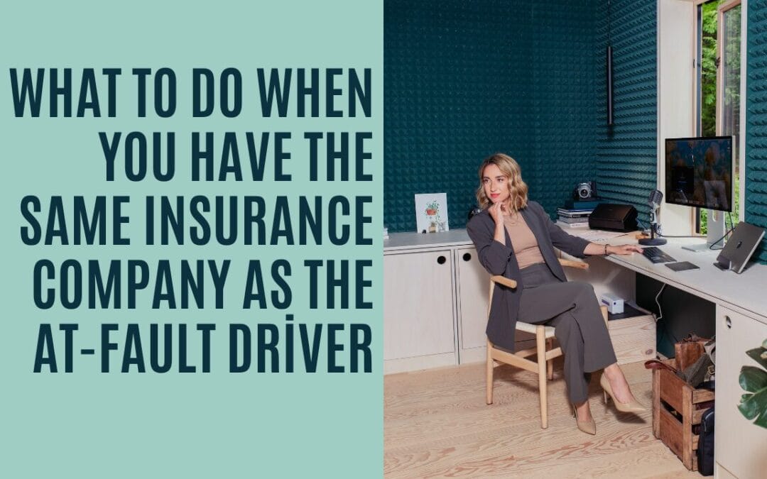 What To Do When You Have The Same Insurance Company As the At-Fault Driver
